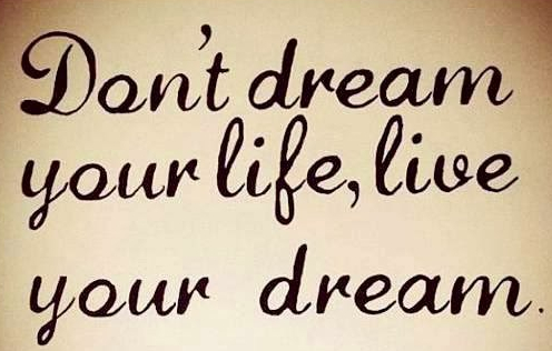 Dont-dream-yourself-live-your-dream